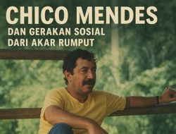 Chico Mendes dan Gerakan Sosial dari Akar Rumput