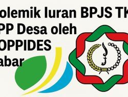 Dibayarkan atau Dipermainkan? Polemik Iuran BPJS TK TPP Desa oleh KOPPIDES Jabar