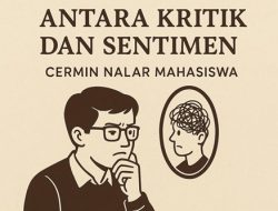 Antara Kritik dan Sentimen: Cermin Nalar Mahasiswa