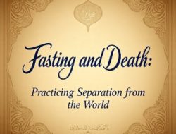 Puasa dan Kematian: Latihan Berpisah dengan Dunia