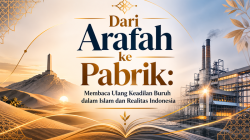 Dari Arafah ke Pabrik: Membaca Ulang Keadilan Buruh dalam Islam dan Realitas Indonesia